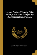 Lettres Ecrites D'Egypte Et de Nubie, En 1828 Et 1829 [Ed. by J.J. Champollion-Figeac].
