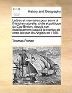 Lettres Et M?moires Pour Servir ? L'histoire Naturelle, Civile Et Politique Du Cap Breton