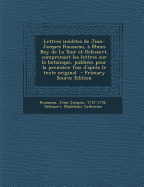 Lettres indites de Jean-Jacques Rousseau,  Mmes Boy de La Tour et Delessert, comprenant les lettres sur la botanique, publies pour la premire fois d'aprs le texte original - Primary Source Edition