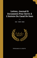 Lettres, Journal Et Documents Pour Servir  L'histoire Du Canal De Suez ...: Sr. 1859-1860