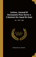 Lettres, Journal Et Documents Pour Servir a L'histoire Du Canal De Suez: Sr. 1857-1858