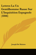 Lettres La Un Gentilhomme Russe Sur L'Inquisition Espagnole (1846)