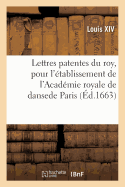 Lettres Patentes Du Roy, Pour L'Etablissement de L'Academie Royale de Danse En La Ville de Paris