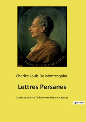 Lettres Persanes: Correspondance fictive entre deux voyageurs - de Montesquieu, Charles Louis