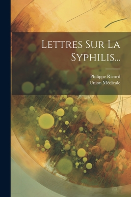 Lettres Sur La Syphilis - Ricord, Philippe