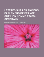 Lettres Sur Les Anciens Parlemens de France Que L'On Nomme Etats-Generaux - Boulainvilliers, Henri