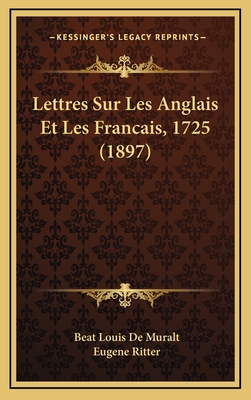 Lettres Sur Les Anglais Et Les Francais, 1725 (1897) - De Muralt, Beat Louis, and Ritter, Eugene (Editor)