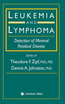 Leukemia and Lymphoma: Detection of Minimal Residual Disease - Zipf, Theodore F (Editor), and Johnston, Dennis A (Editor)