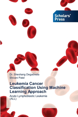 Leukemia Cancer Classification Using Machine Learning Approach - Degadwala, Sheshang, Dr., and Patel, Shivani