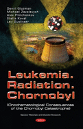 Leukemia. Radiation. Chernobyl: (Oncohematological Consequences of the Chernobyl Catastrophe)