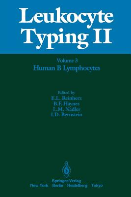Leukocyte Typing II: Volume 3 Human Myeloid and Hematopoietic Cells - Reinherz, Ellis L (Editor), and Haynes, Barton F, MD (Editor), and Nadler, Lee M (Editor)
