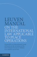 Leuven Manual on the International Law Applicable to Peace Operations: Prepared by an International Group of Experts at the Invitation of the International Society for Military Law and the Law of War