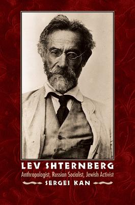 Lev Shternberg: Anthropologist, Russian Socialist, Jewish Activist - Kan, Sergei A