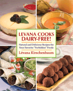 Levanna Cooks Dairy-Free!: A Healthy, Simple Approach to Gourmet Cuisine