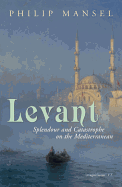 Levant: Splendour and Catastrophe on the Mediterranean