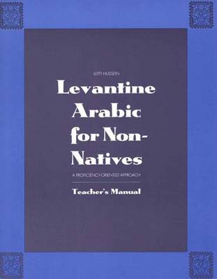 Levantine Arabic for Non-Natives: A Proficiency-Oriented Approach: Teachers Manual - Hussein, Lutfi, Mr.