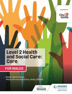 Level 2 Health and Social Care: Core (for Wales): For City & Guilds/WJEC