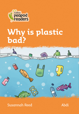 Level 4 - Why is plastic bad? - Reed, Susannah, and Abdi (Illustrator)