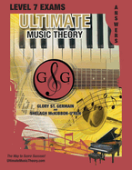 LEVEL 7 Music Theory Exams Answer Book - Ultimate Music Theory Supplemental Exam Series: LEVEL 5, 6, 7 & 8 - Eight Exams in each Workbook PLUS Bonus Exam, Theory MAP & 10 Tips to Score 100%!