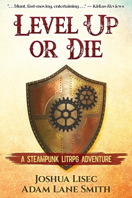 Level Up or Die: A LitRPG Steampunk Adventure - Smith, Adam Lane, and Lisec, Joshua