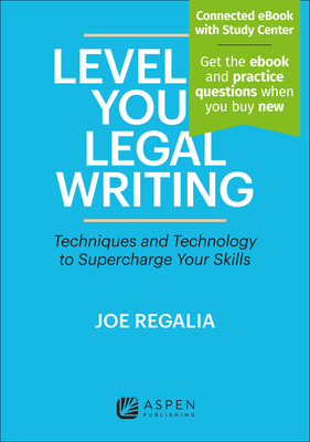 Level Up Your Legal Writing: Techniques and Technology to Supercharge Your Skills [Connected eBook with Study Center] - Regalia, Joseph