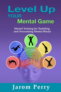 Level Up Your Mental Game: Mental Training for Tumbling and Overcoming Mental Blocks