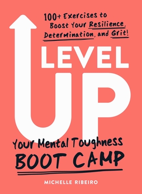 Level Up: Your Mental Toughness Boot Camp - Ribeiro, Michelle