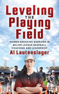 Leveling the Playing Field: Women Breaking Barriers in Major League Baseball Coaching and Leadership