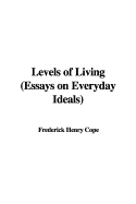 Levels of Living (Essays on Everyday Ideals)