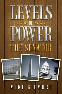 Levels of Power: The Senator - Gilmore, Mike