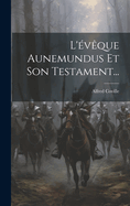 L'Eveque Aunemundus Et Son Testament...