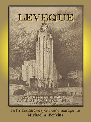 Leveque: The First Complete Story of Columbus' Greatest Skyscraper - Perkins, Michael A