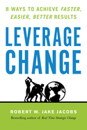 Leverage Change: 8 Ways to Achieve Faster, Easier, Better Results