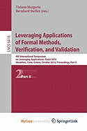 Leveraging Applications of Formal Methods, Verification, and Validation - Margaria, Tiziana (Editor), and Steffen, Bernhard (Editor)