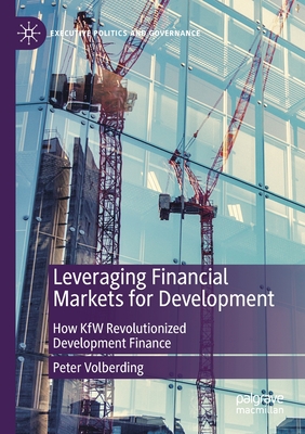 Leveraging Financial Markets for Development: How KfW Revolutionized Development Finance - Volberding, Peter