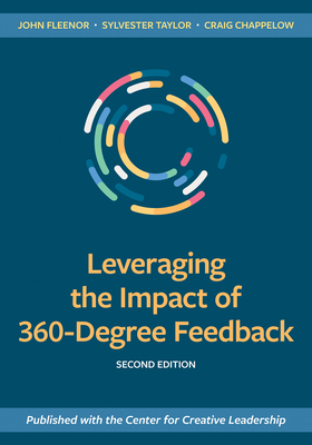 Leveraging the Impact of 360-Degree Feedback, Second Edition - Fleenor, John, and Taylor, Sylvester, and Chappelow, Craig