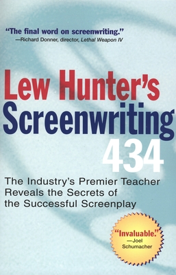 Lew Hunter's Screenwriting 434: The Industry's Premier Teacher Reveals the Secrets of the Successful Screenplay - Hunter, Lew