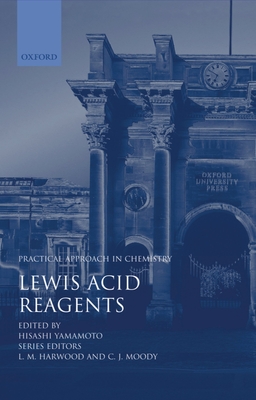 Lewis Acid Reagents: A Practical Approach - Yamamoto, Hisashi (Editor)