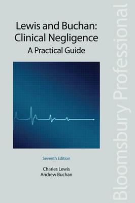 Lewis and Buchan: Clinical Negligence: A Practical Guide - Lewis, Charles, and Buchan, Andrew