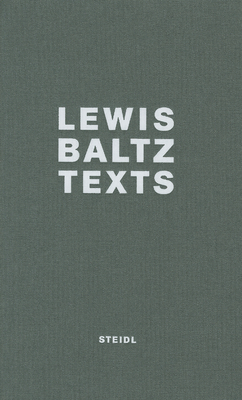 Lewis Baltz: Texts - Baltz, Lewis (Photographer)