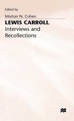 Lewis Carroll: Interviews and Recollections - Cohen, Morton N. (Editor)