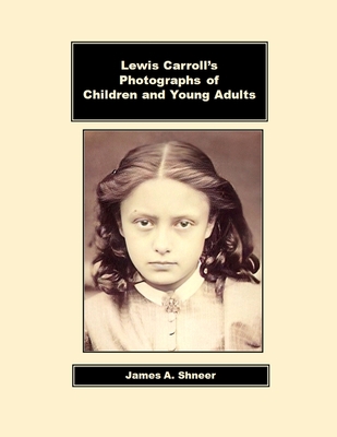 Lewis Carroll's Photographs of Children and Young Adults - Shneer, James