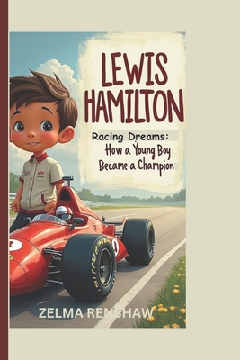 Lewis Hamilton: Racing Dreams: How a Young Boy Became a Champion - Renshaw, Zelma