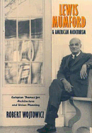 Lewis Mumford and American Modernism: Eutopian Theories for Architecture and Urban Planning