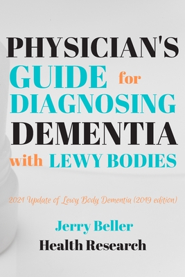 Lewy Body Dementia (2019 Edition): Dementia with Lewy Bodies (DLB) - Parkinson's Disease Dementia (PDD) - Beller, Jerry, and Health, Beller