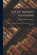 Lex de Imperio Vespasiani; A Consideration of Some of the Constitutional Aspects of the Principates