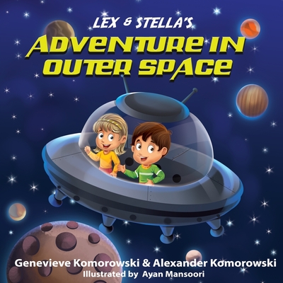 Lex & Stella's Adventure in Outer Space - Komorowski, Alexander, and Komorowski, Genevieve