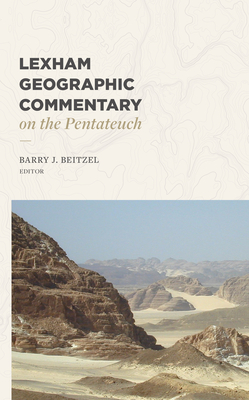Lexham Geographic Commentary on the Pentateuch - Beitzel, Barry J (Editor), and Averbeck, Richard E (Contributions by), and Alexander, Vernon H (Contributions by)