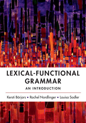 Lexical-Functional Grammar: An Introduction - Brjars, Kersti, and Nordlinger, Rachel, and Sadler, Louisa