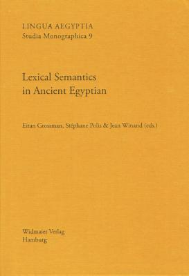 Lexical Semantics in Ancient Egyptian - Grossman, Eitan (Editor), and Polis, Stephane (Editor), and Winand, Jean (Editor)
